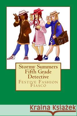 Stormy Summers Fifth Grade Detective Festive Fashion Fiasco Erin Neidigh 9781548276379 Createspace Independent Publishing Platform
