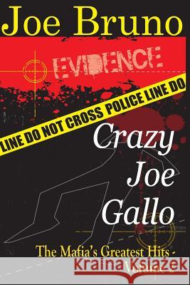 Crazy Joe Gallo: The Mafia's Greatest Hits - Volume II Joe Bruno Lawrence Venturato 9781548276812 Createspace Independent Publishing Platform