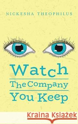 Watch The Company You Keep Theophilus, Nickesha 9781548278762 Createspace Independent Publishing Platform