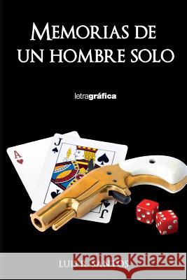 Memorias de un hombre solo Santos, Luis R. 9781548280390 Createspace Independent Publishing Platform