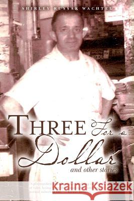 Three For a Dollar: and other stories Wachtel, Shirley Russak 9781548281564