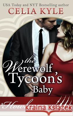 The Werewolf Tycoon's Baby (Paranormal Werewolf Secret Baby Romance) Celia Kyle 9781548281601 Createspace Independent Publishing Platform