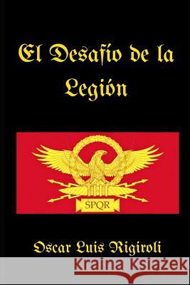El Desafio de la Legion Mr Oscar L. Rigiroli 9781548281991 Createspace Independent Publishing Platform