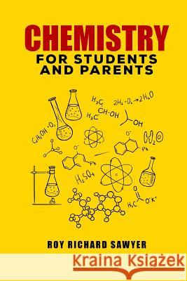 Chemistry for Students and Parents: Key chemistry concepts, problems and solutions Sawyer, Roy Richard 9781548284435