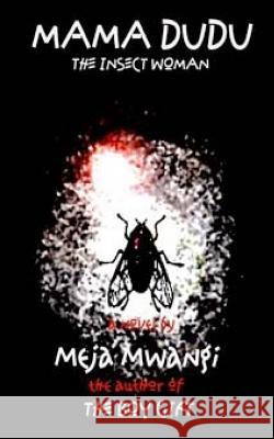 Mama Dudu: The Insect Woman Meja Mwangi 9781548288174 Createspace Independent Publishing Platform