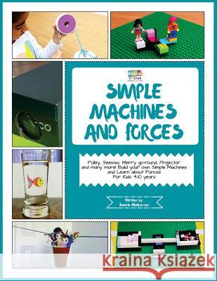 Simple Machines and Forces: Activity Pack with Projects on Simple Machines and Forces: 4-10 Year Old Kids! Sumita Mukherjee 9781548290313 Createspace Independent Publishing Platform