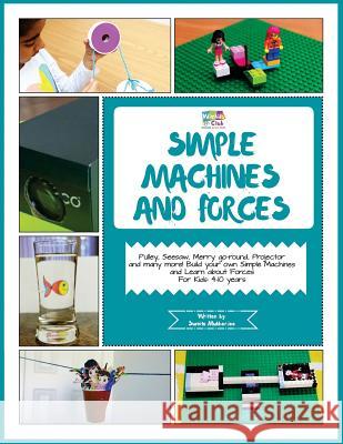 Simple Machines and Forces: Activity Pack with Projects on Simple Machines and Forces: 4-10 Year Old Kids! Sumita Mukherjee 9781548290313