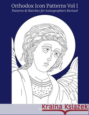 Orthodox Icon Patterns: Patterns & Sketches for Iconographers Rb Cass 9781548295028