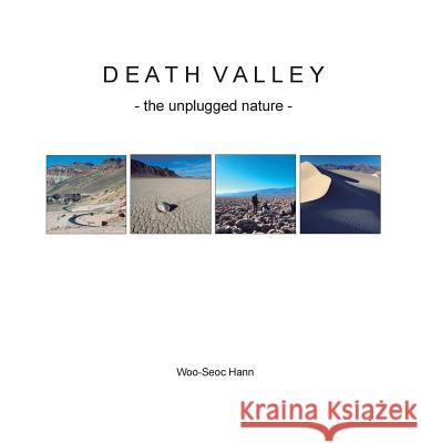 Death Valley: the unplugged nature Hann, Woo-Seoc 9781548295677 Hann Gallery Press