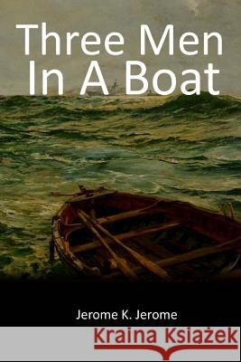 Three Men in a Boat Jerome K. Jerome 9781548296209 Createspace Independent Publishing Platform