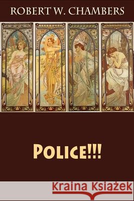 Police!!! Robert W. Chambers 9781548296513 Createspace Independent Publishing Platform