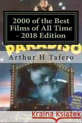 2000 of the Best Films of All Time - 2018 Edition Arthur H. Tafero 9781548296865 Createspace Independent Publishing Platform