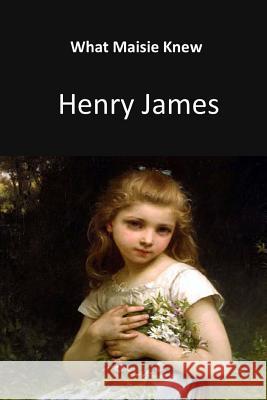 What Maisie Knew Henry James 9781548297527