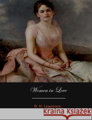 Women in Love D. H. Lawrence 9781548297664 Createspace Independent Publishing Platform