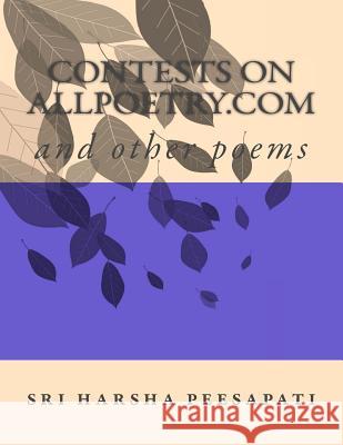 contests on allpoetry.com: contests on allpoetry.com Peesapati, Sri Harsha Venkata Phani Durg 9781548297725 Createspace Independent Publishing Platform