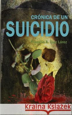 Crónica de un Suicidio Diaz Larez, Franklin Alberto 9781548298234