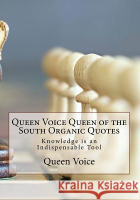 Queen Voice Queen of the South Organic Quotes: Knowledge is an Indispensable Tool Parker, Elliott B. 9781548299613 Createspace Independent Publishing Platform