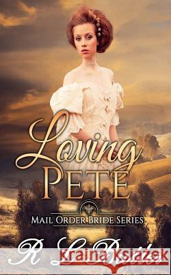 Loving Pete: Mail Order Bride Series R. L. Butler 9781548299729 Createspace Independent Publishing Platform