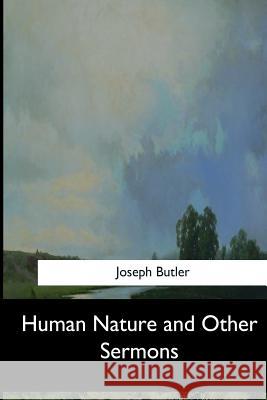 Human Nature and Other Sermons Joseph Butler 9781548300012 Createspace Independent Publishing Platform