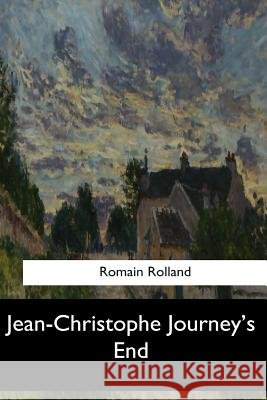 Jean-Christophe Journey's End Romain Rolland Gilbert Cannan 9781548300708 Createspace Independent Publishing Platform
