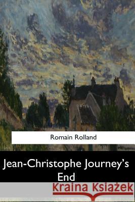 Jean-Christophe Journey's End Romain Rolland Gilbert Cannan 9781548300708 Createspace Independent Publishing Platform