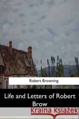 Life and Letters of Robert Brow Robert Browning 9781548302245 Createspace Independent Publishing Platform