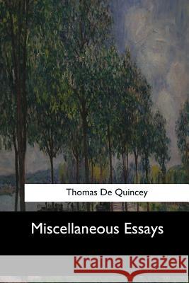 Miscellaneous Essays Thomas de Quincey 9781548302719