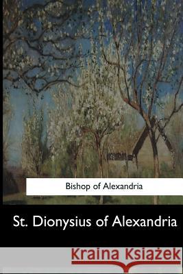 St. Dionysius of Alexandria Bishop O Charles Lett Feltoe 9781548303471 Createspace Independent Publishing Platform