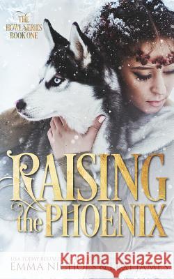 Raising the Phoenix Lexi James Emma Nichols 9781548303563