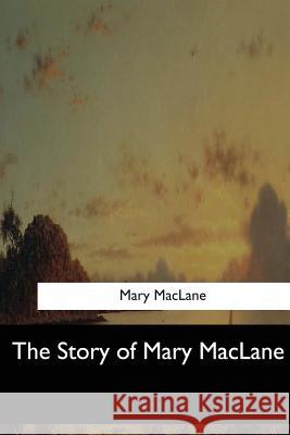 The Story of Mary MacLane Maclane, Mary 9781548303785