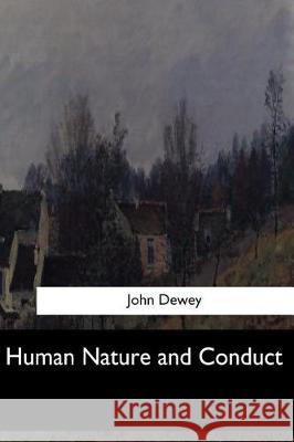 Human Nature and Conduct John Dewey 9781548303990 Createspace Independent Publishing Platform