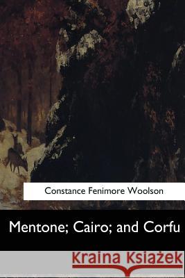 Mentone, Cairo, and Corfu Constance Fenimore Woolson 9781548304898