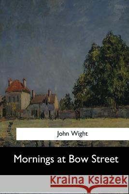 Mornings at Bow Street John Wight 9781548304997