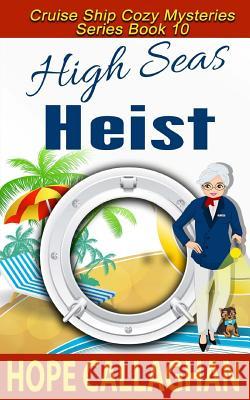 High Seas Heist Hope Callaghan 9781548305543 Createspace Independent Publishing Platform