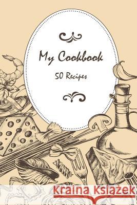 My Cookbook 50 recipes Alhassar, Fatema 9781548305703 Createspace Independent Publishing Platform