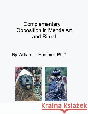 Complementary Opposition in Mende Art and Ritual William L. Homme 9781548306106 Createspace Independent Publishing Platform