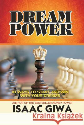 Dream Power: 10 Ways To Start And Win With Your Dreams Giwa, Isaac 9781548306519 Createspace Independent Publishing Platform