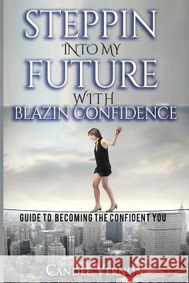 Steppin Into My Future: with Blazin Confidence Vernon, Candee 9781548306984 Createspace Independent Publishing Platform