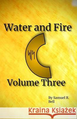 Water and Fire Volume Three: Karn Shaa Samuel R. Bell 9781548309251 Createspace Independent Publishing Platform