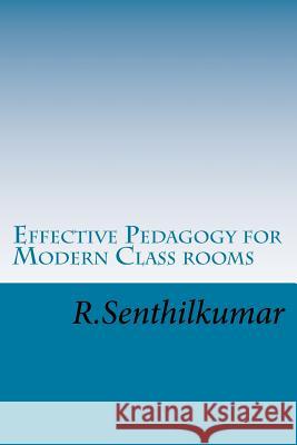 Effective Pedagogy for Modern Class rooms Senthilkumar 9781548311711 Createspace Independent Publishing Platform