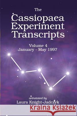 The Cassiopaea Experiment Transcripts January - May 1997 Laura Knight-Jadczyk 9781548314873 Createspace Independent Publishing Platform