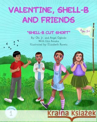 Valentine, Shell-B and Friend's: Shell-B Cut Short Obi Jr Angel Ogbodo Uzo Amaka 9781548317492 Createspace Independent Publishing Platform