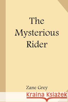 The Mysterious Rider Zane Grey 9781548318581 Createspace Independent Publishing Platform