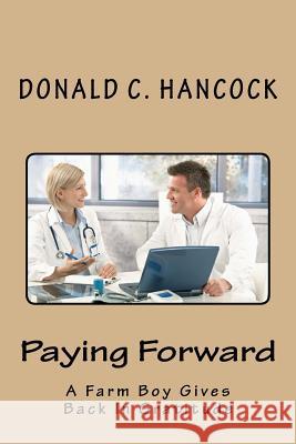 Paying Forward: A Farm Boy Gives Back In Gratitude Hancock, Finetta G. 9781548319113