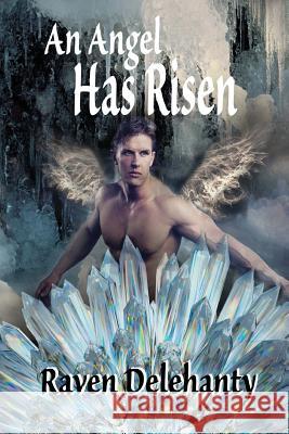 An Angel Has Risen Raven Delehanty 9781548319281 Createspace Independent Publishing Platform