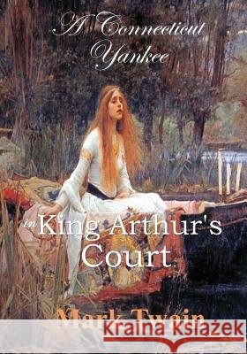 A Connecticut Yankee in King Arthur's Court Mark Twain 9781548319564 Createspace Independent Publishing Platform