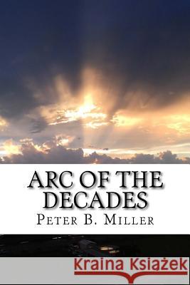 Arc of the Decades Peter B. Miller 9781548320072