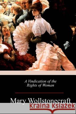 A Vindication of the Rights of Woman Mary Wollstonecraft 9781548320454 Createspace Independent Publishing Platform