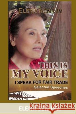 This Is My Voice Elena Sen Lim Tatay Jobo Elize 9781548321512 Createspace Independent Publishing Platform
