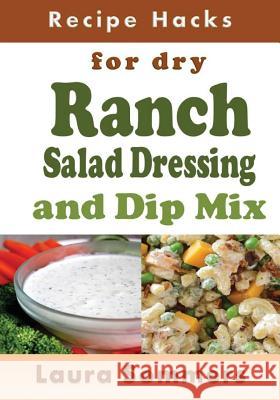 Recipe Hacks for Dry Ranch Salad Dressing and Dip Mix Laura Sommers 9781548322113 Createspace Independent Publishing Platform